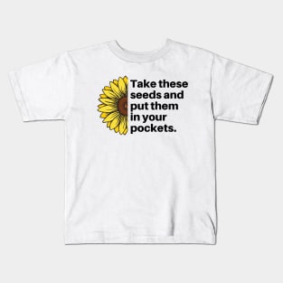 Take These Seeds And Put Them in Your Pockets Sunflower Kids T-Shirt